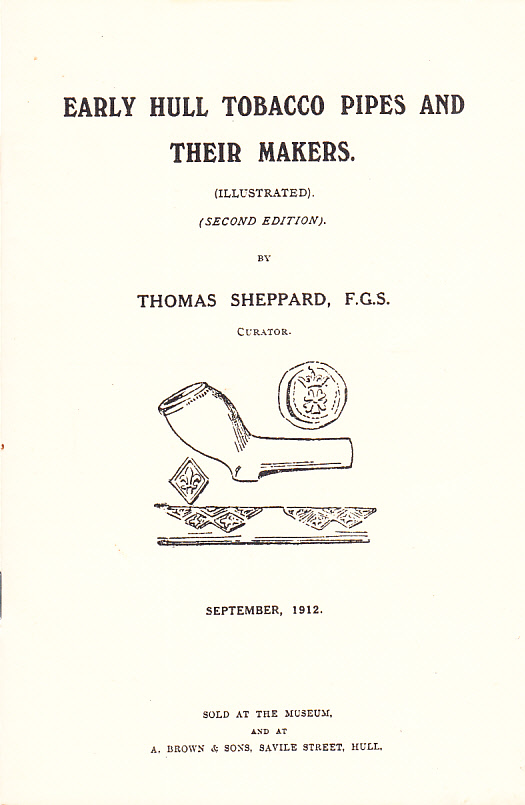 Early Hull tobacco pipes and their makers. (Illustrated). (Second editon). September, 1912. Sold at the Museum, and at A. Brown & Sons, Savile Street, Hull.