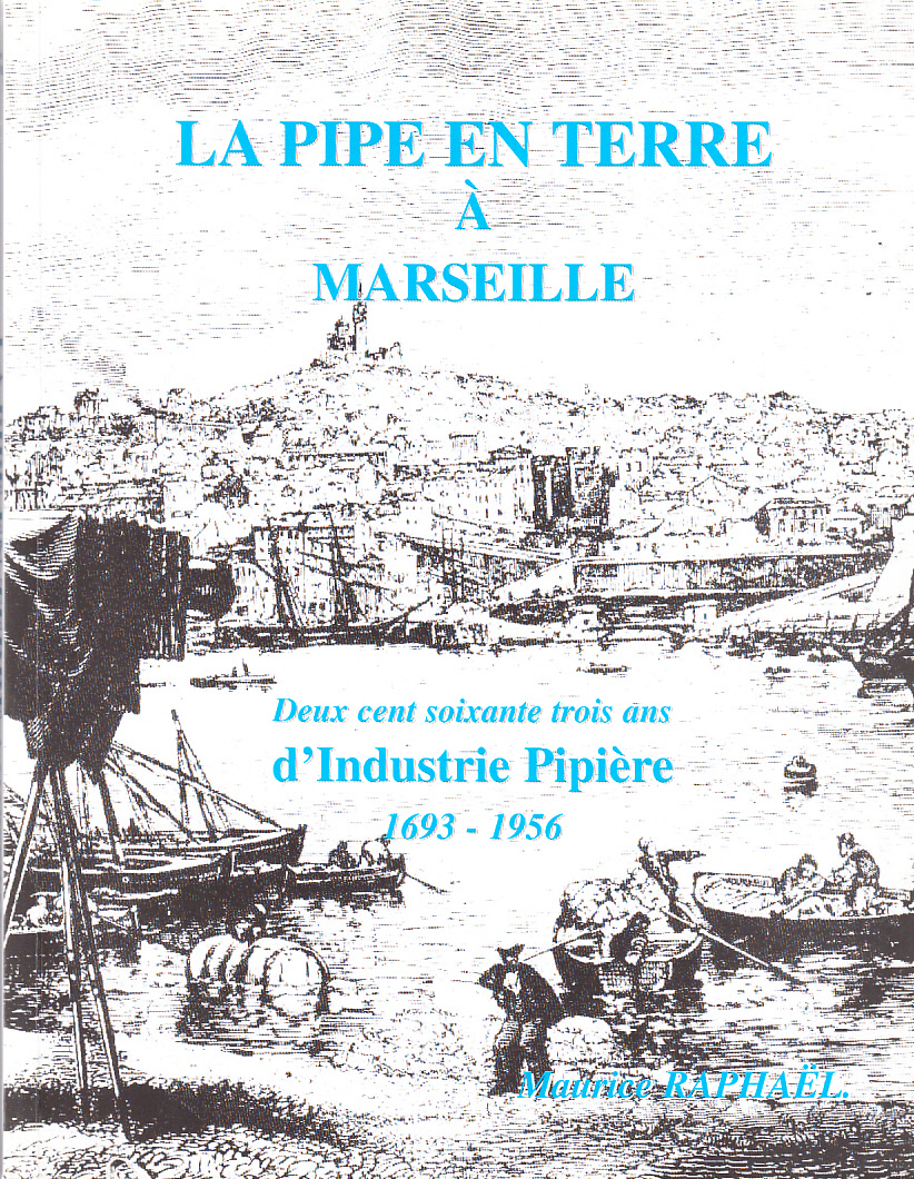 La pipe en terre à Marseille. Deux cent soixante trois ans d'industrie pipière 1693-1956.