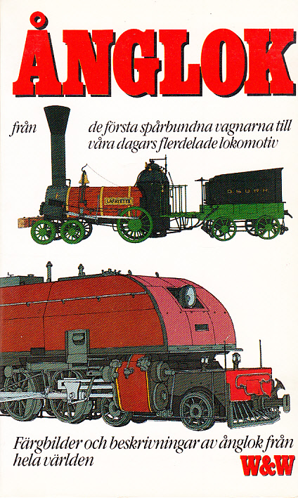 Ånglok från de första spårbundna vagnarna till våra dagars flerdelade lokomotiv. [Färgbilder och beskrivningar av ånglok från hela världen].