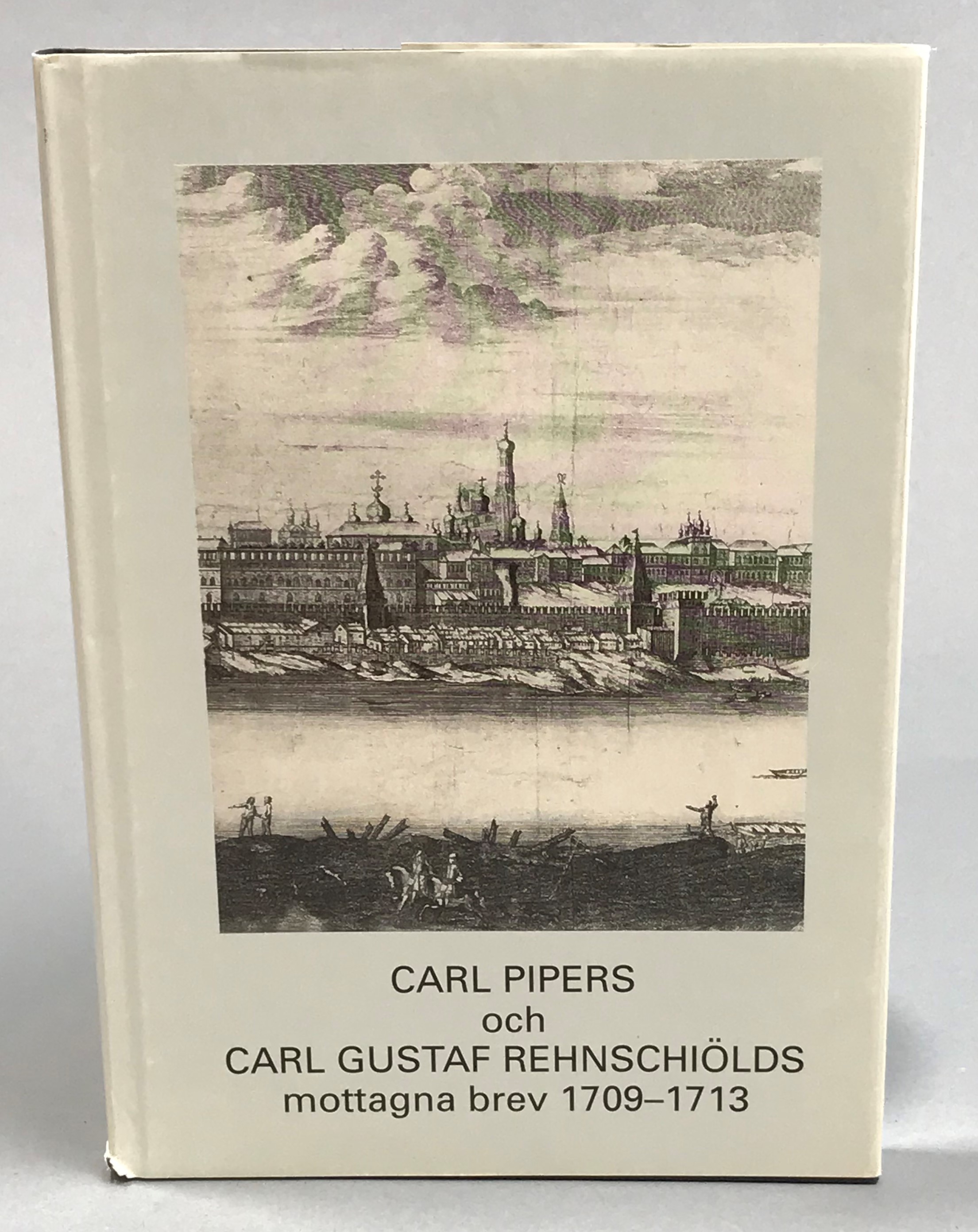 Carl Pipers och Carl Gustaf Rehnschiölds mottagna brev 1709-1713.