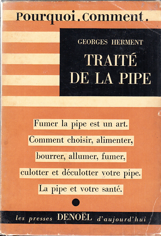 Traité de la pipe. Avec 100 dessins de l'auteur. [Fumer la pipe est un art. Comment choisir, alimenter, bourrer, allumer, fumer, culotter et déculotter votre pipe. La pipe et votre santé].