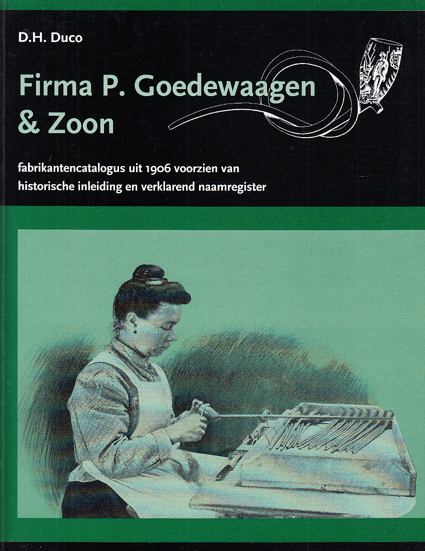 Firma P. Goedewaagen & Zoon. Fabrikantencatalogus uit 1906 voorzien van historische inleiding en verklarend naamregister.
