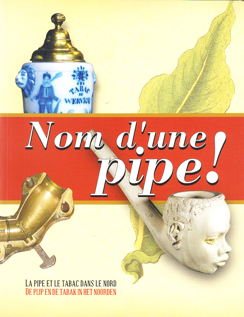 Nom d'une Pipe! Tabac et pipes en terre. Flandre. Hainaut.
