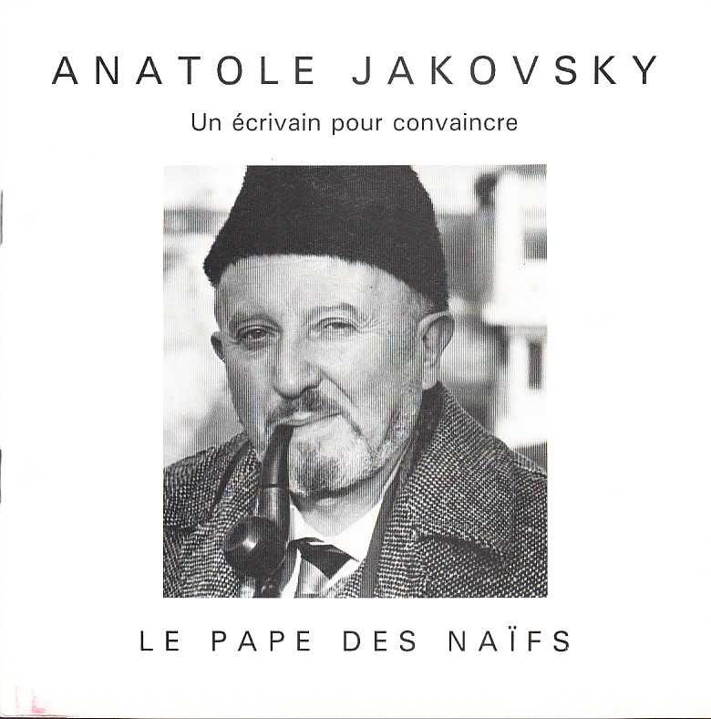 Anatole Jakovsky. Un écrivain pour convaincre. Le Pape des Naïfs. A l’occasion de l’anniversaire des dix ans du Musée d’Art Naïf, cette publication rend hommage au donateur Anatole Jakovsky.