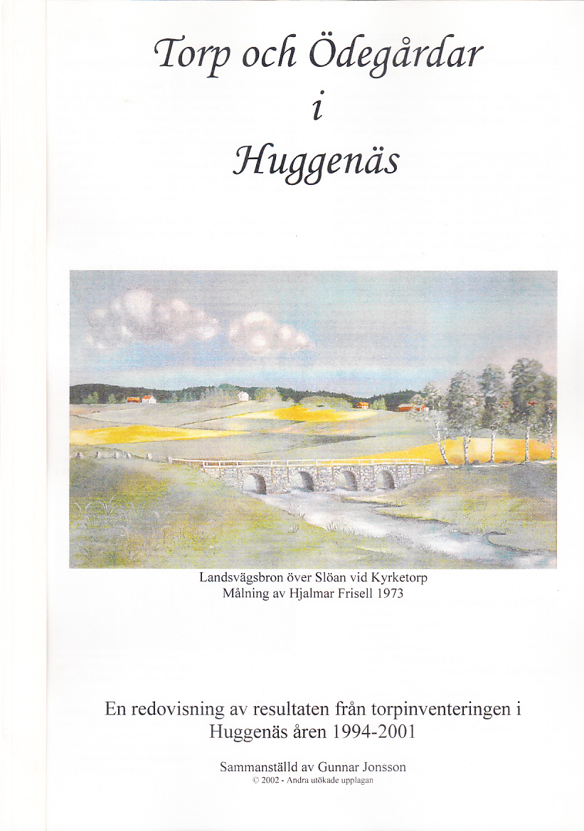 Torp och ödegårdar i Huggenäs. En redovisning av resultaten från torpinventeringen i Huggenäs åren 1994-2001 sammanställd av Gunnar Jonsson.