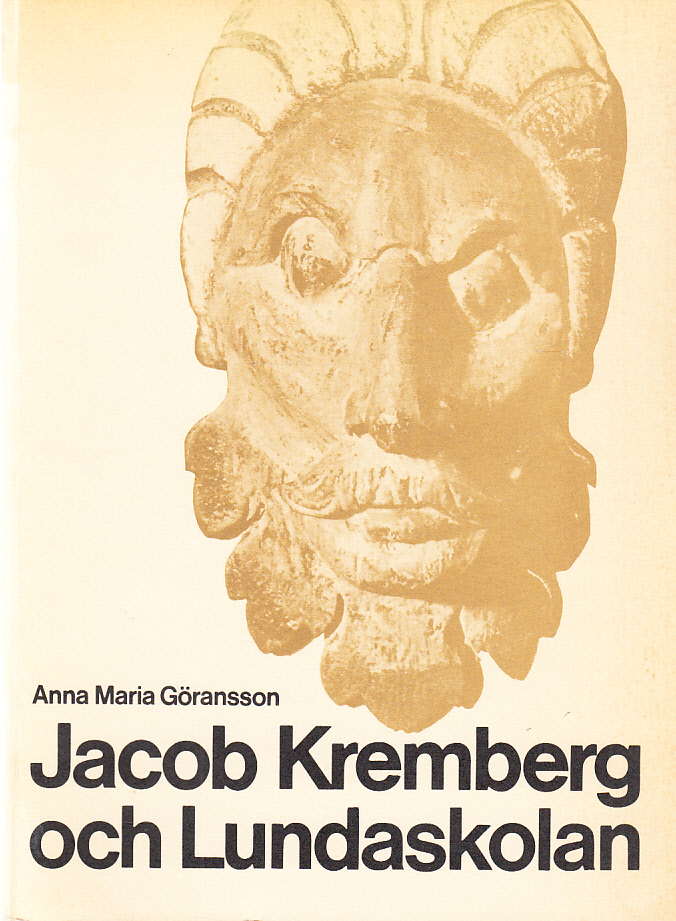 Jacob Kremberg och Lundaskolan. En undersökning av den manieristiska träskärarkonsten i Skånekyrkorna.