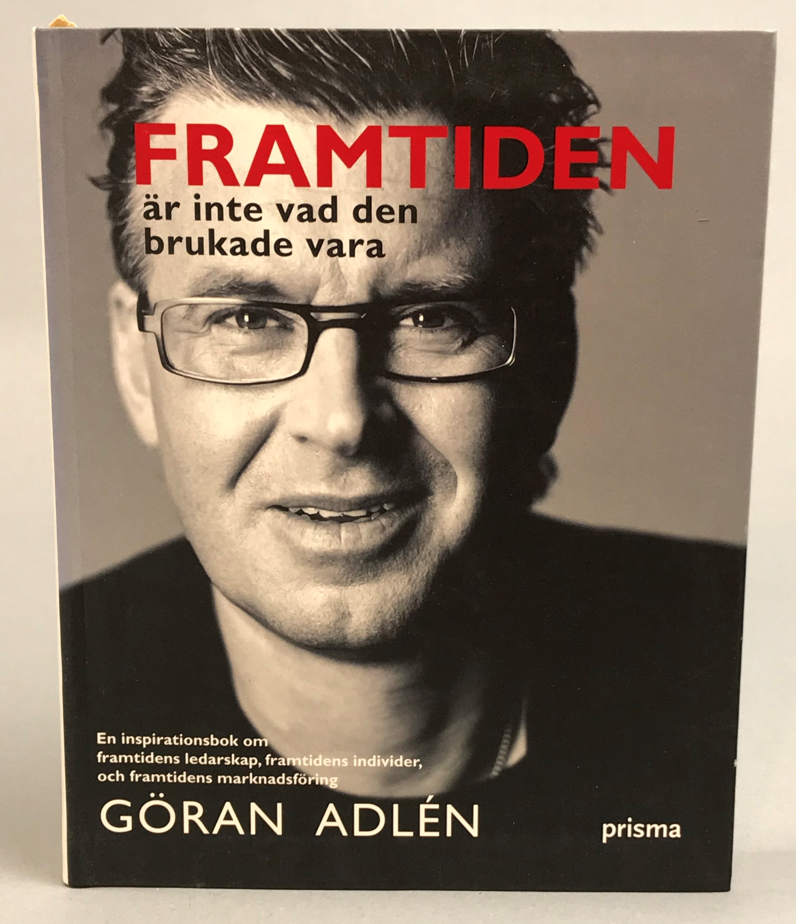 Framtiden är inte vad den brukade vara. [En inspirationsbok om framtidens ledarskap, framtidens individer och framtidens marknadsföring]. [Utg. av] Prisma.