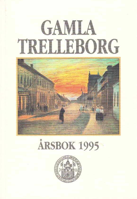 Det gamla Trelleborg. Årsskrift 1995. Trettionionde årgången.