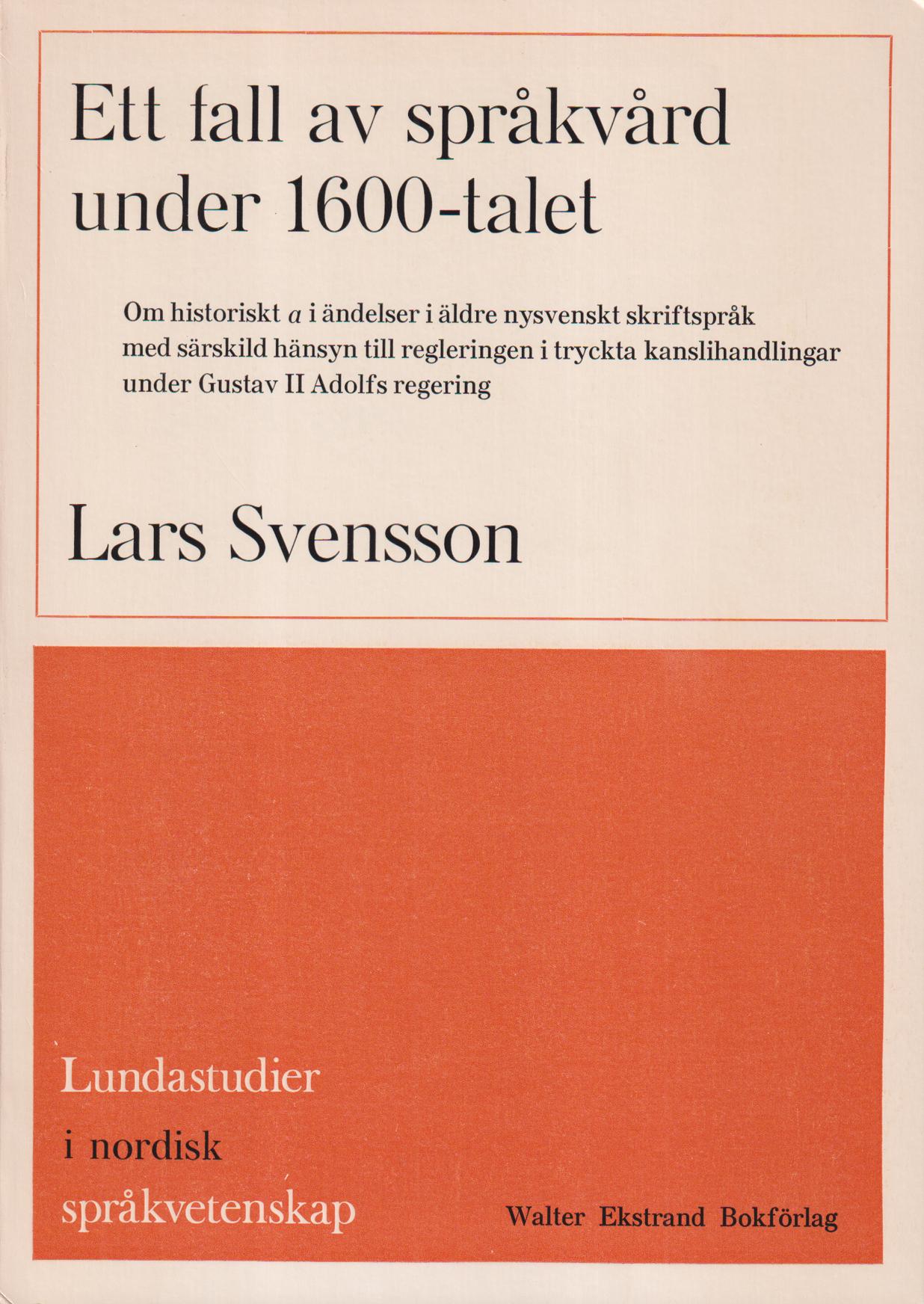 Ett fall av språkvård under 1600-talet. Om historiskt a i ändelser i äldre nysvenskt skriftspråk med särskild hänsyn till regleringen i tryckta kanslihandlingar under Gustav II Adolfs regering. [Utg. av] Walter Ekstrand Bokförlag.