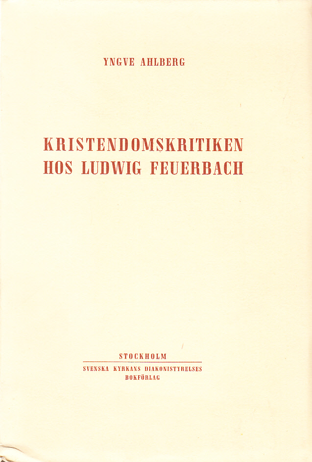 Kristendomskritiken hos Ludwig Feuerbach. [Utg. av] Svenska Kyrkans Diakonistyrelses Bokförlag.