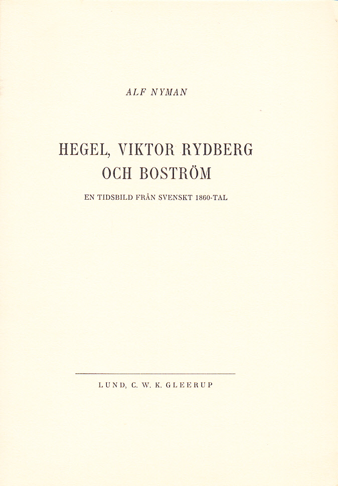 Hegel, Viktor Rydberg och Boström. En tidsbild från svenskt 1860-tal. [Utg. av] C.W.K. Gleerup.