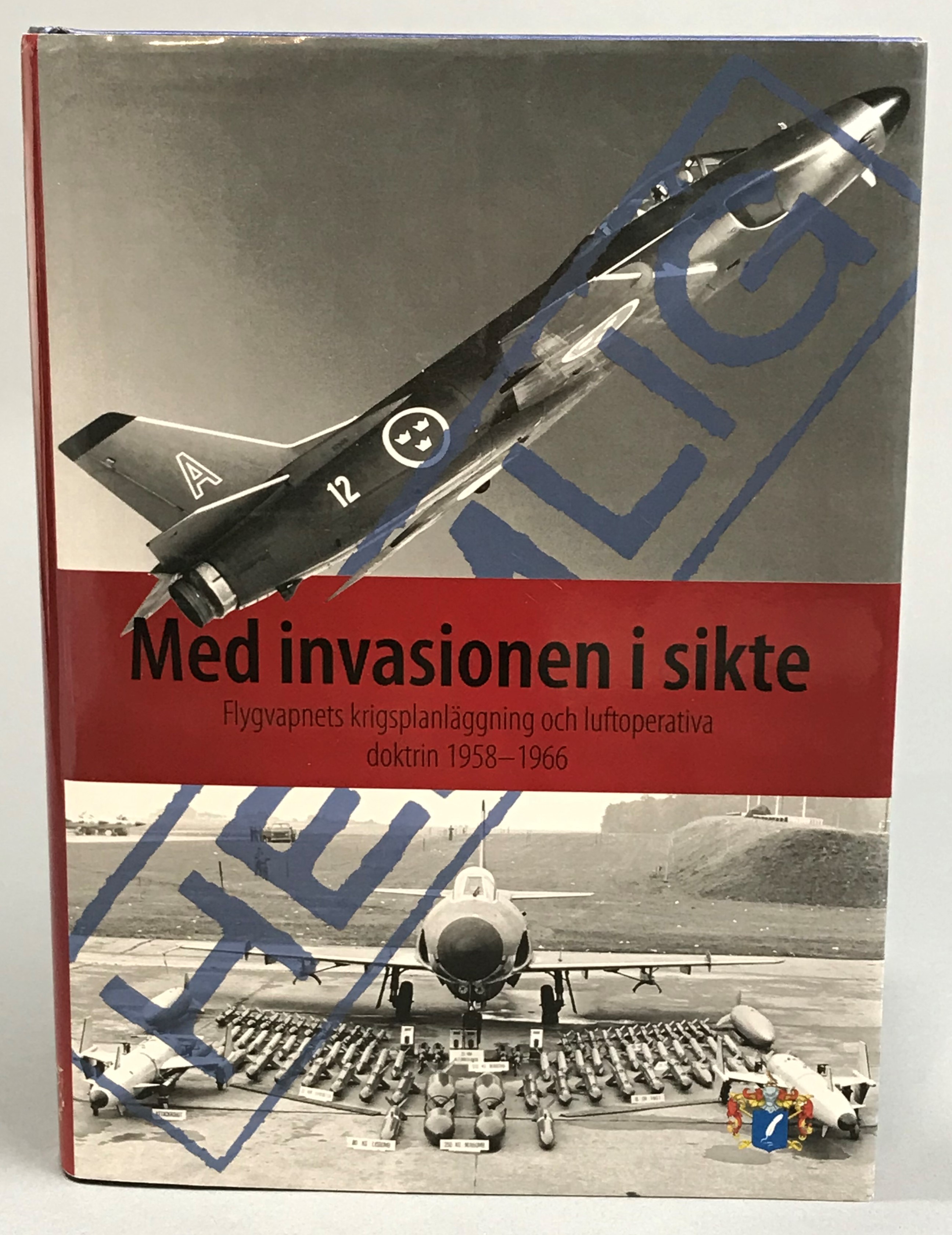Med invasionen i sikte. Flygvapnets krigsplanläggning och luftoperativa doktrin 1958-1966. [Utg. av] Svenskt Militärhistorisk Bibliotek.