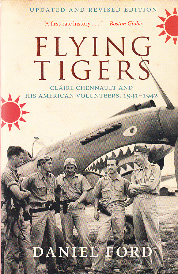 Flying Tigers. Claire Chennault and His American Volunteers 1941-1942. Updated and Revised Edition.