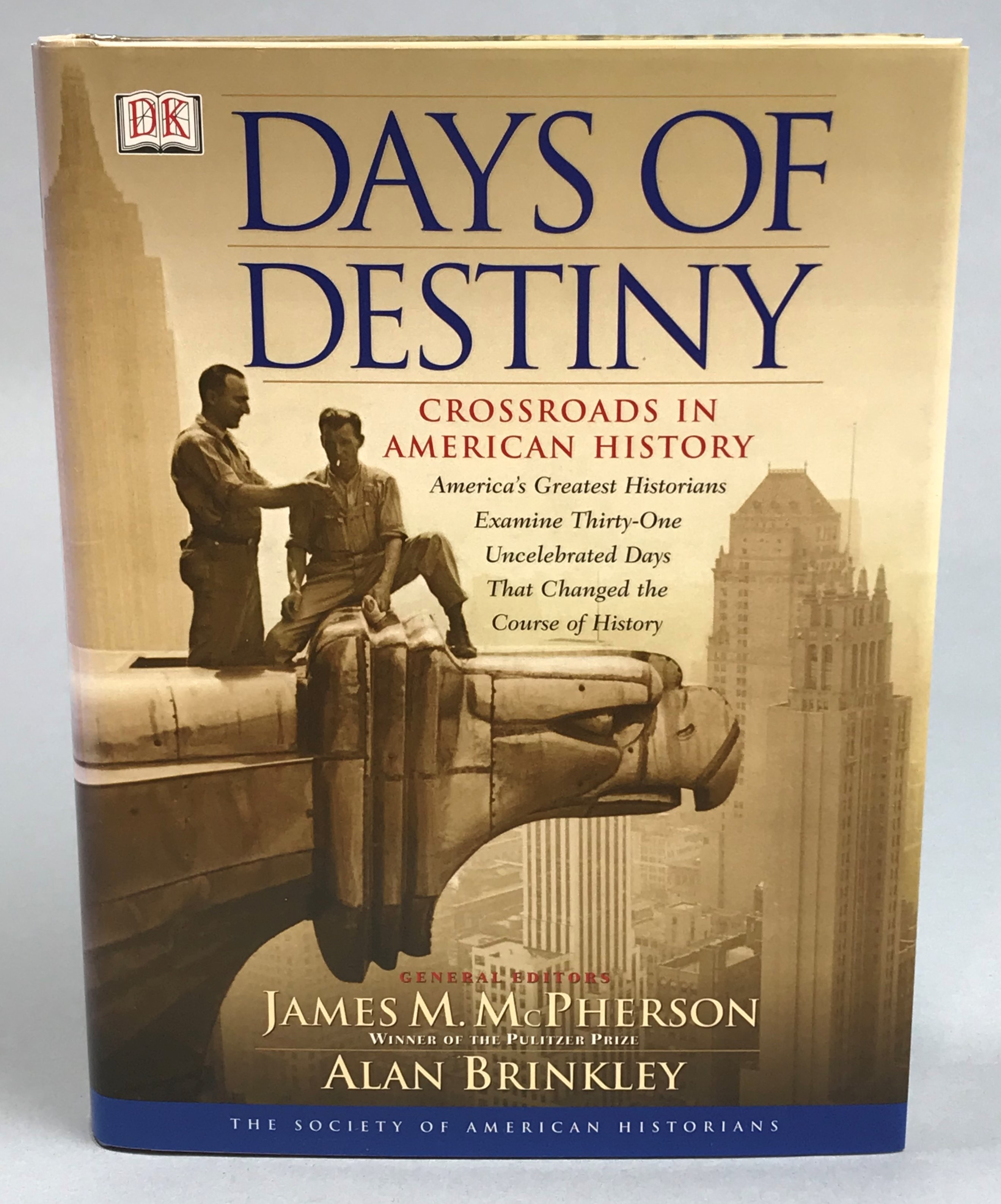 Days of Destiny. Crossroads in American History. America's Greatest Historians Examine Thirty-One Uncelebrated Days That Changed the Course of History.