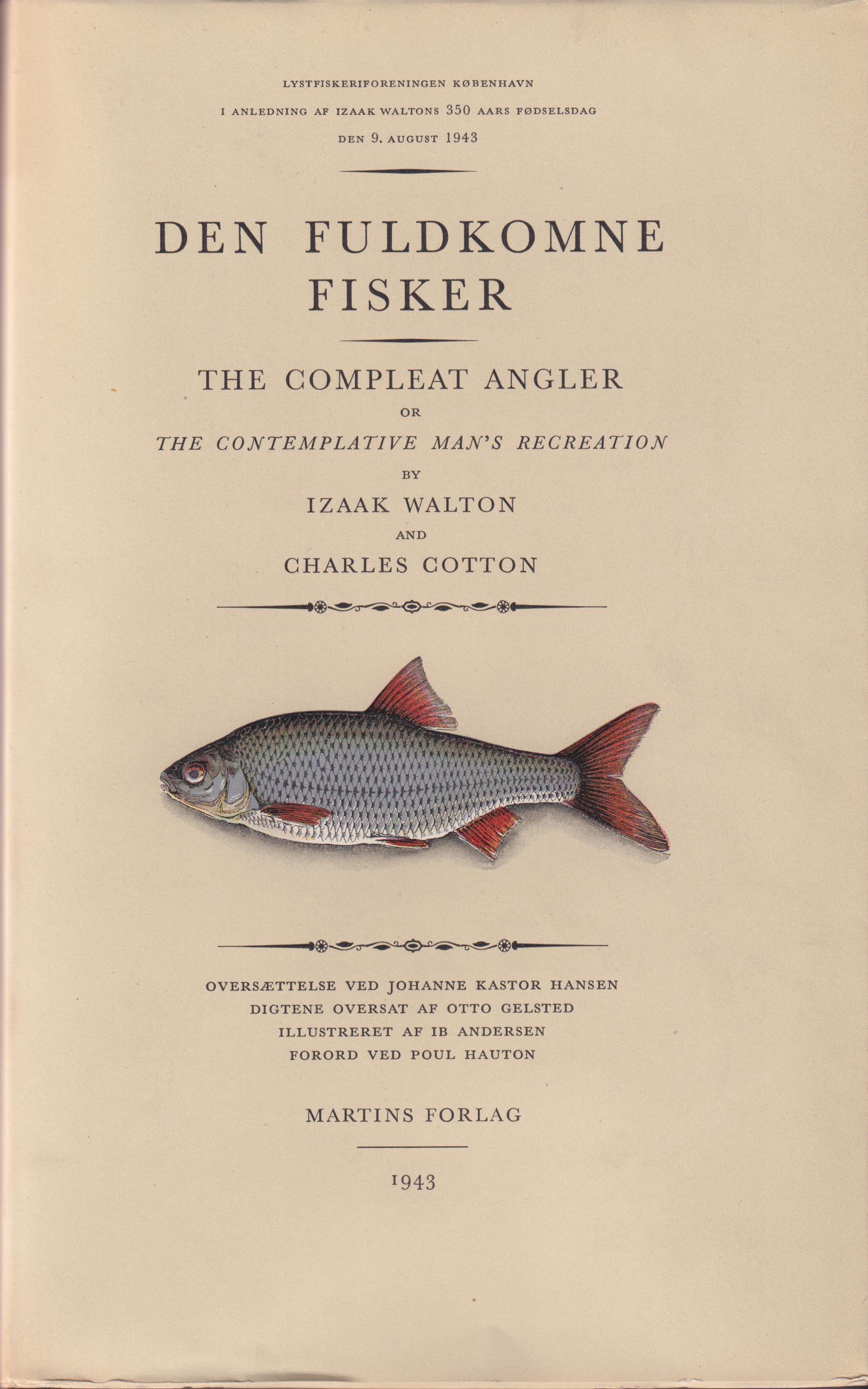 Den fuldkomne fisker. The compleat angler or the contemplative man's recreation. Oversættelse ved Johanne Kastor Hansen. Digtene oversat af Otto Gelsted. Illustreret af Ib Andersen. Forord ved Poul Hauton. [Utg. av] Martins forlag.