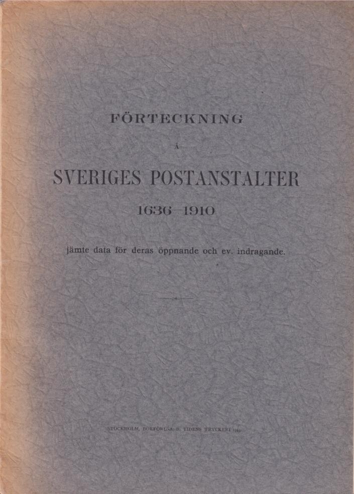 Förteckning å Sveriges postanstalter 1636-1910 jämte data för deras öppnande och eventuella indragande.