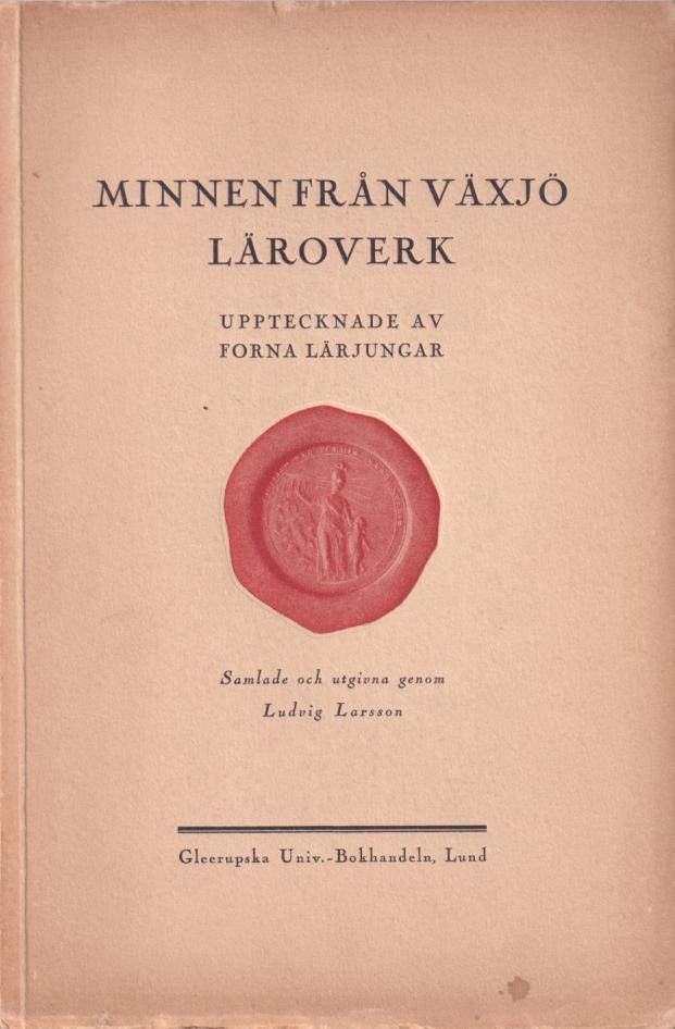 Minnen från Växjö läroverk. Upptecknade av forna lärjungar. Samlade och utgivna genom Ludvig Larsson.
