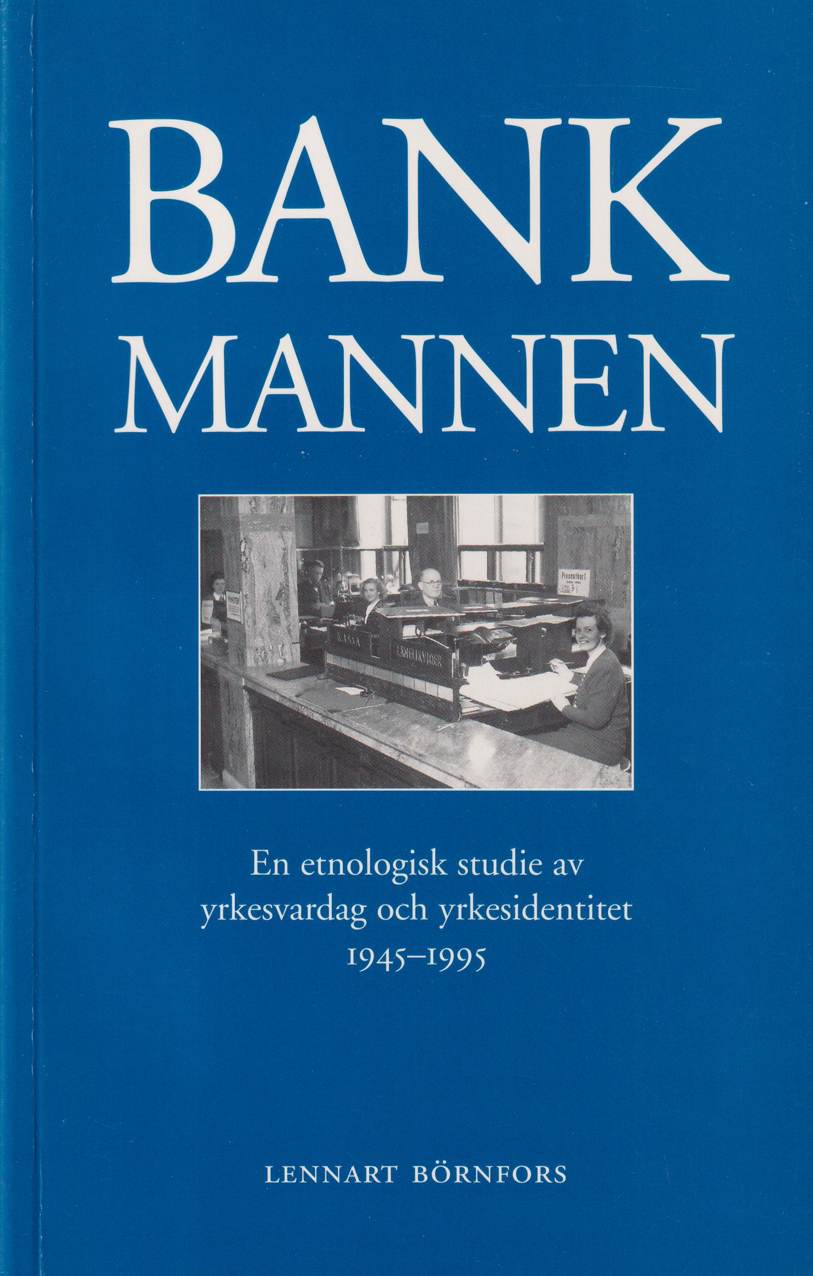 Bankmannen. En etnologisk studie av yrkesvardag och yrkesidentitet 1945-1995. [Utg. av] Historiska Media.