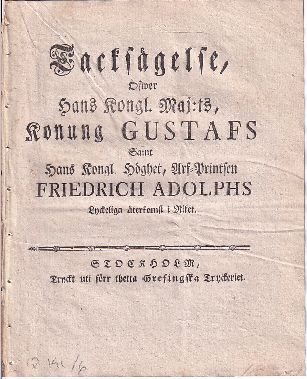 Tacksägelse, öfwer Hans Kongl. Maj:ts, konung Gustafs samt Hans Kongl. Höghet, Arf-Printsen Friedrich Adolphs lyckeliga återkomst i riket.