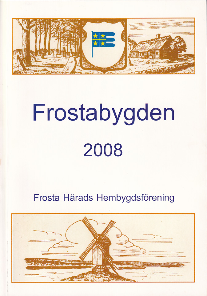 Frostabygden 2008. Frosta Härads Hembygdsförenings årsbok. Femtiofemte årgången.