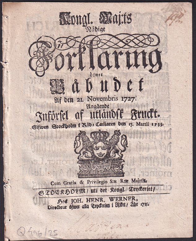 Kongl. maj:ts nådige Förklaring Öfwer Påbudet Af den 21. Novembris 1727. Angående Införsel af utländsk Fruckt. Gifwen Stockholm i Råd-Camaren den 17. martii 1735.