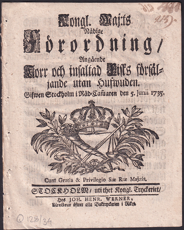 Kongl. maj:ts nådige Förordning, Angående Torr och insaltad Fisks försäljande utan Hufwuden. Gifwen Stockholm i Råd-Cammaren den 5. junii 1735.