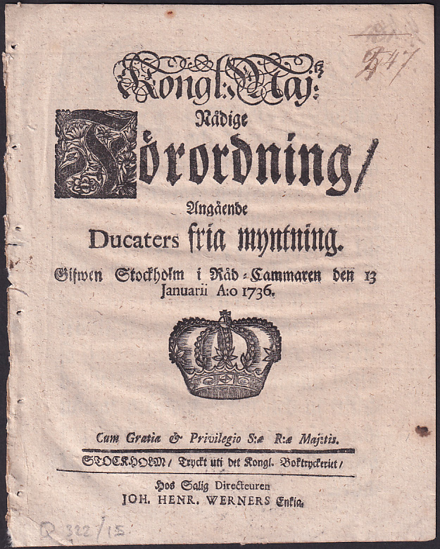 Kongl: maj:tz nådige Förordning, Angående Ducaters fria myntning. Gifwen Stockholm i Råd-Cammaren den 13 januarii a:o 1736.