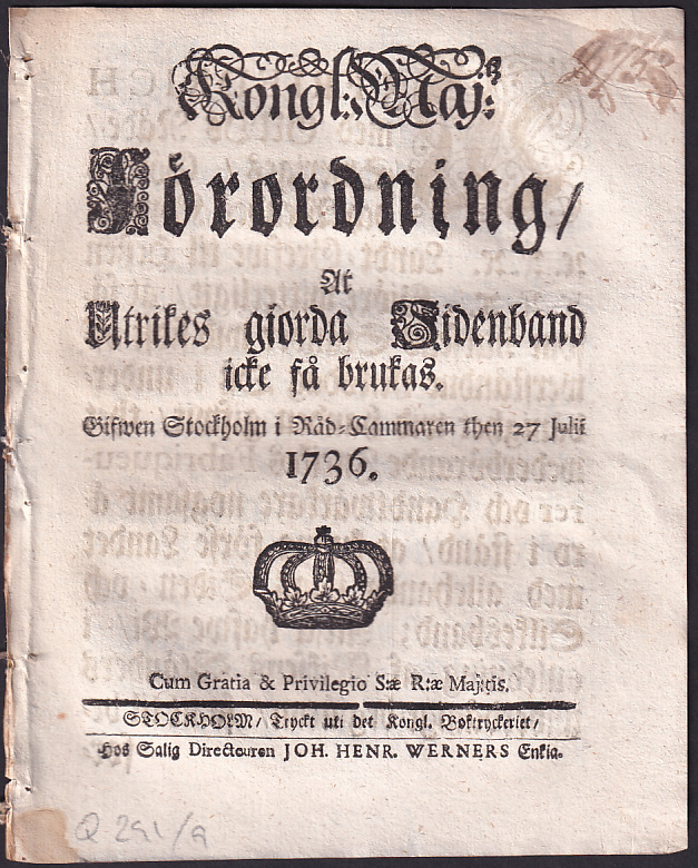 Kongl: maj:tz Förordning, At Utrikes giorda Sidenband icke få brukas. Gifwen Stockholm i Råd-Cammaren then 27 julii 1736.