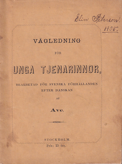 Vägledning för unga tjenarinnor, bearbetad för svenska förhållanden efter danskan af Ave.