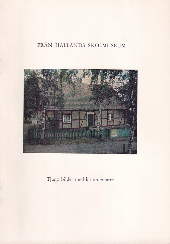 Från Hallands skolmuseum. Tjugo bilder med kommentarer.