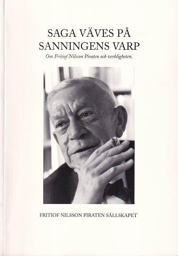 Saga väves på sanningens varp. Om Fritiof Nilsson Piraten och verkligheten. [Utg. av] Fritiof Nilsson Piraten Sällskapet.
