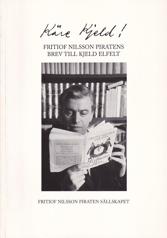 Käre Kjeld! Fritiof Nilsson Piratens brev till Kjeld Elfelt. [Utg. av] Fritiof Nilsson Piraten Sällskapet.