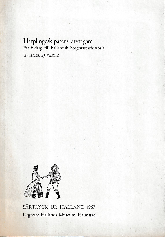 Harplingeskiparens arvtagare. Ett bidra till halländsk borgmästarhistoria [= rubrik].