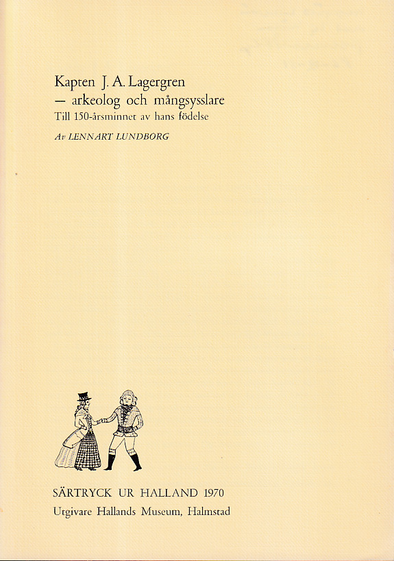 Kapten J.A. Lagergren - arkeolog och mångsysslare. Till 150-årsminnet av hans födelse [= rubrik].