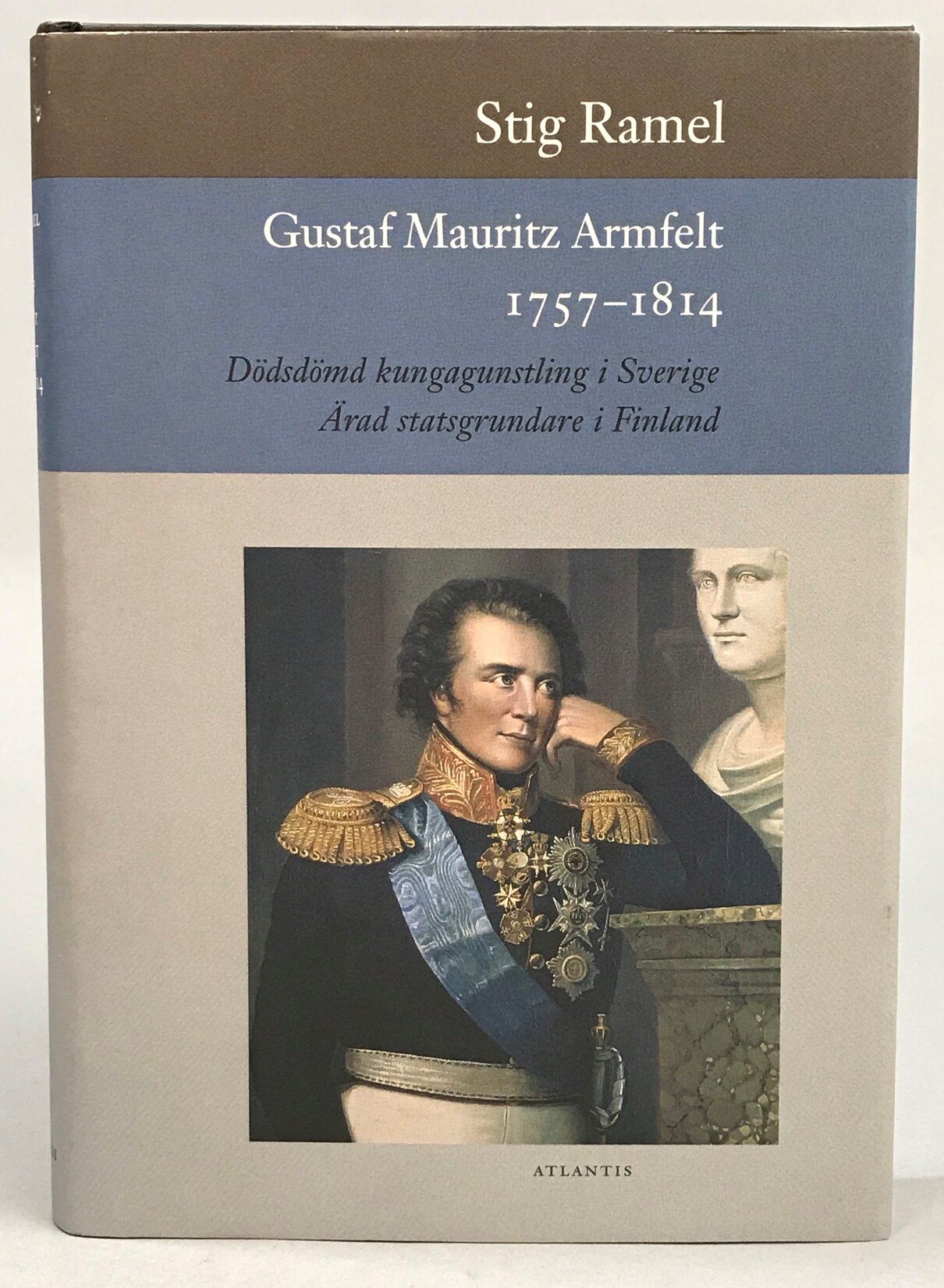 Gustaf Mauritz Armfelt 1757-1814. Dödsdömd kungagunstling i Sverige. Ärad statsgrundare i Finland. [Utg. av] Atlantis.