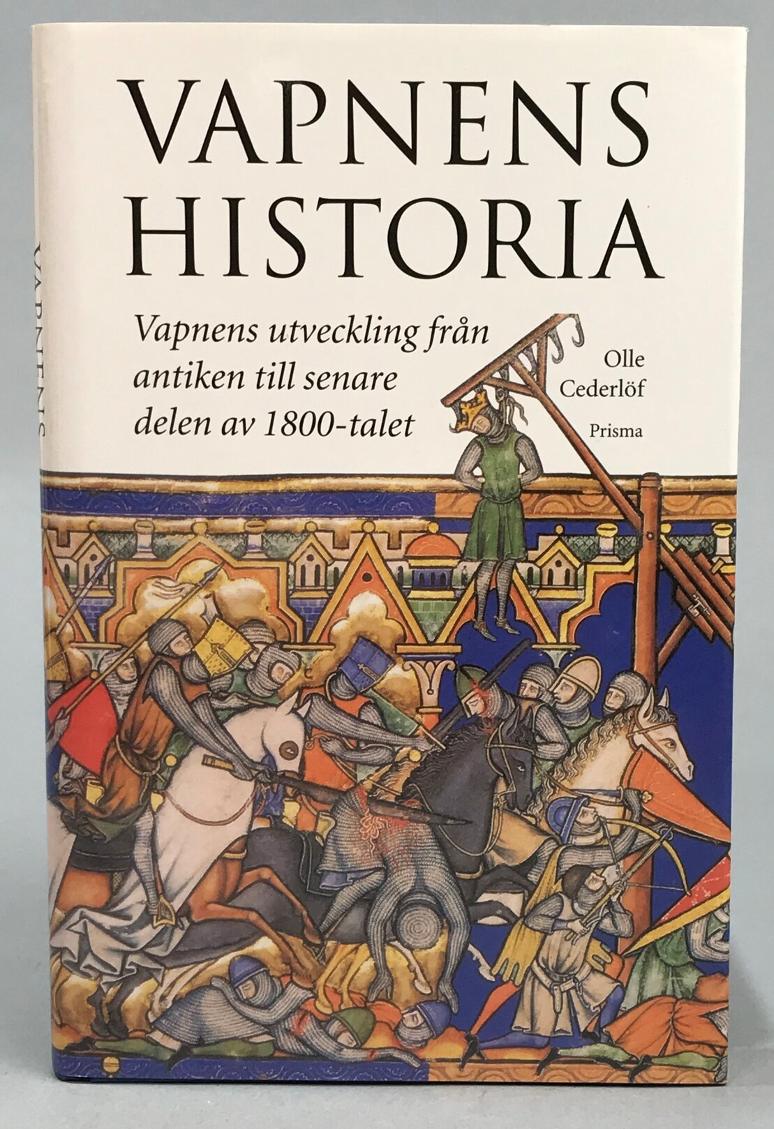 Vapnens historia. I sammandrag från antiken till 1800-talets slut. [Utg. av] Prisma.