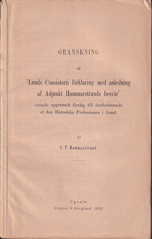 Granskning af ‘Lunds Consistorii förklaring med anledning af adjunkt Hammarstrands besvär’ rörande upprättadt förslag till återbesättande af den historiska professionen i Lund af S.F. Hammarstrand.