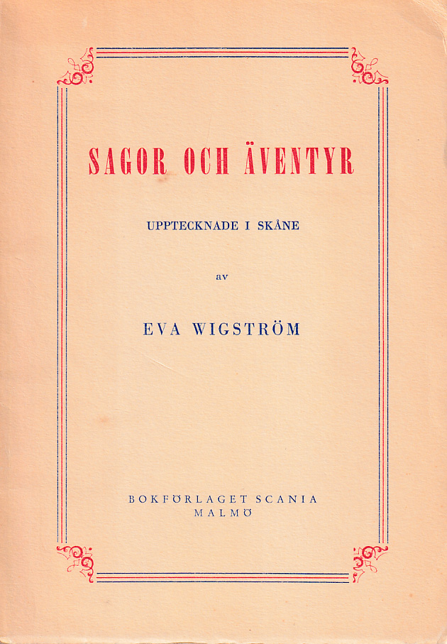Sagor och äventyr upptecknade i Skåne av Eva Wigström (Ave). [Utg. av] Bokförlaget Scania.