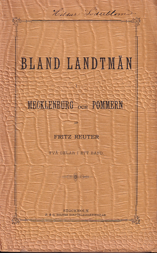Bland landtmän i Mecklenburg och Pommern. Översättning från originalets nionde plattyska upplaga. Förra delen. [... Senare delen. [Utg. av] F. & G. Beijers Bokförlagsaktiebolag.