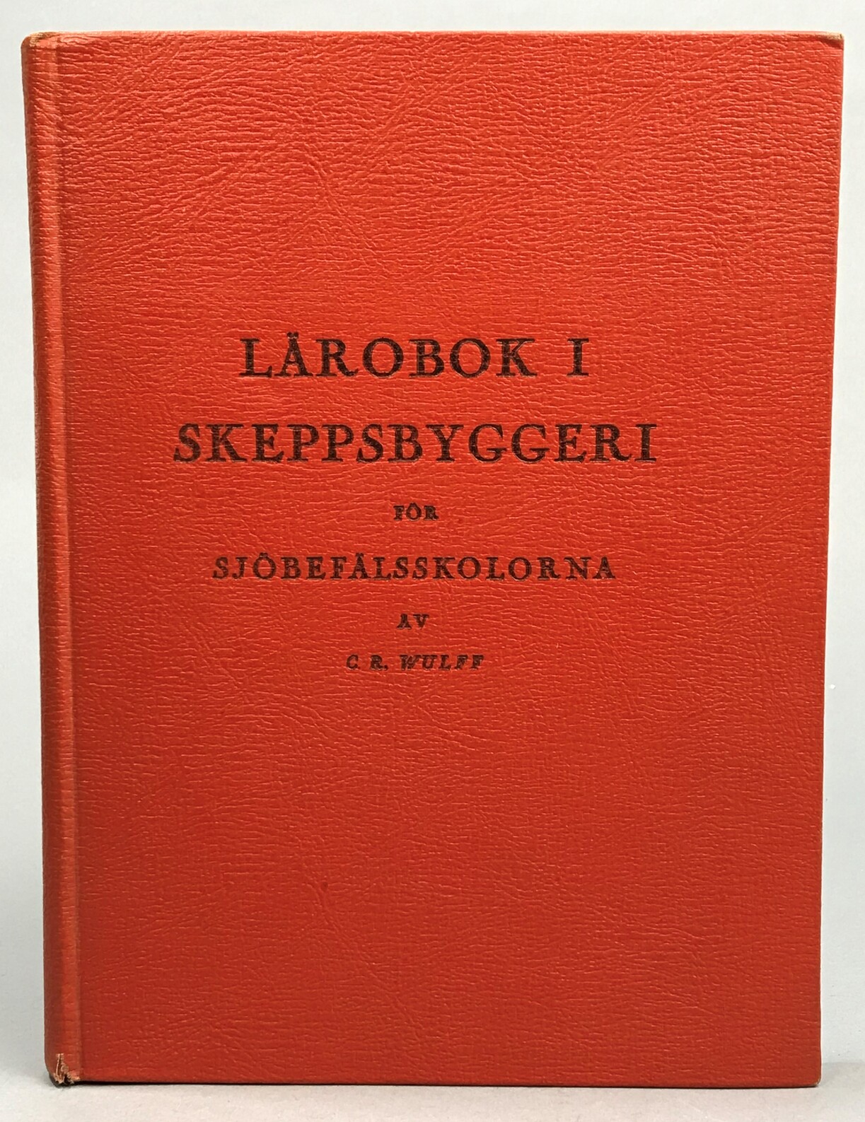 Lärobok i skeppsbyggeri för sjöbefälsskolorna. Av C.R. Wulff ...