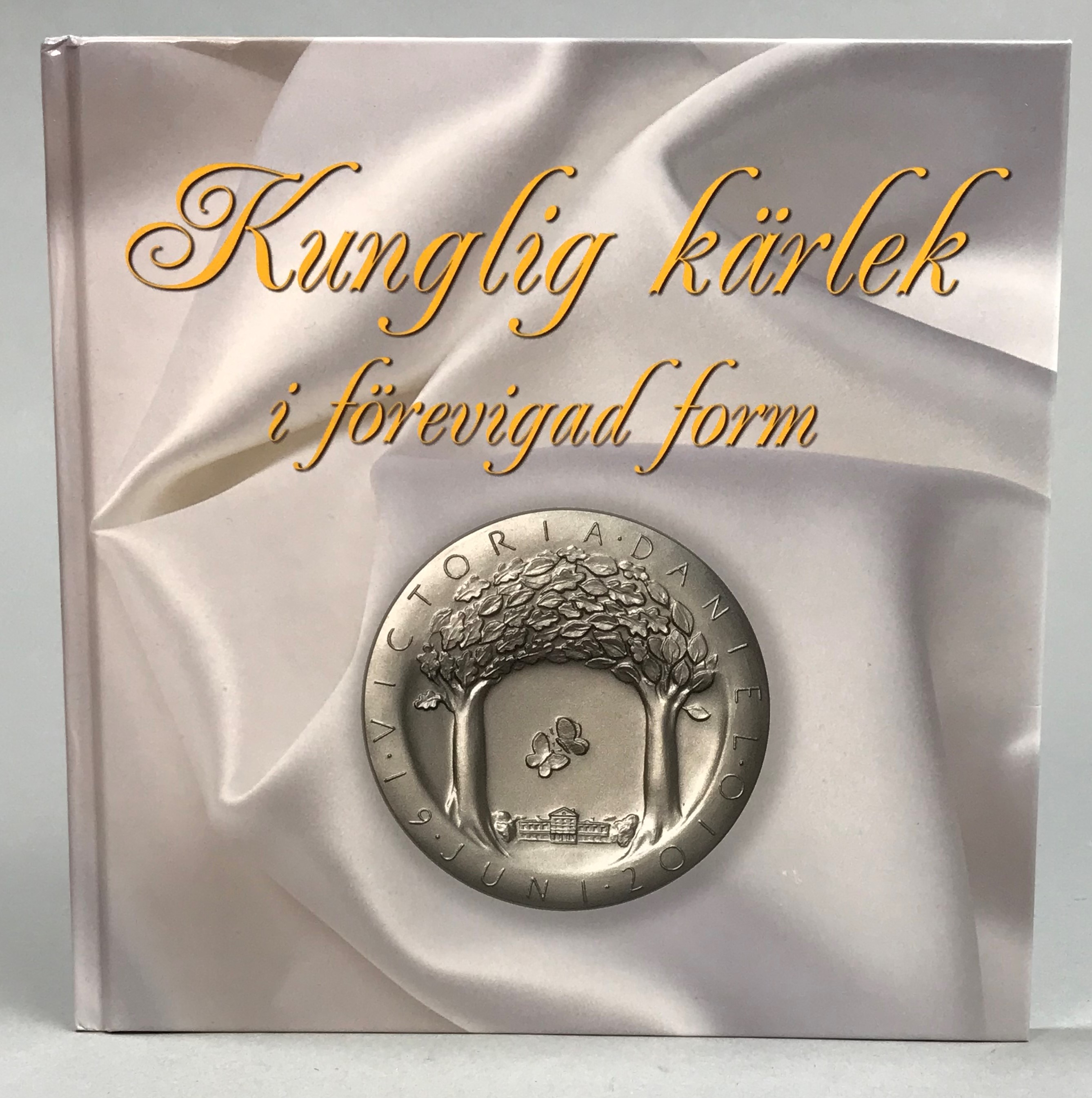 Kunglig kärlek i förevigad form. [Utg. av] Kungl. Myntkabinettet.