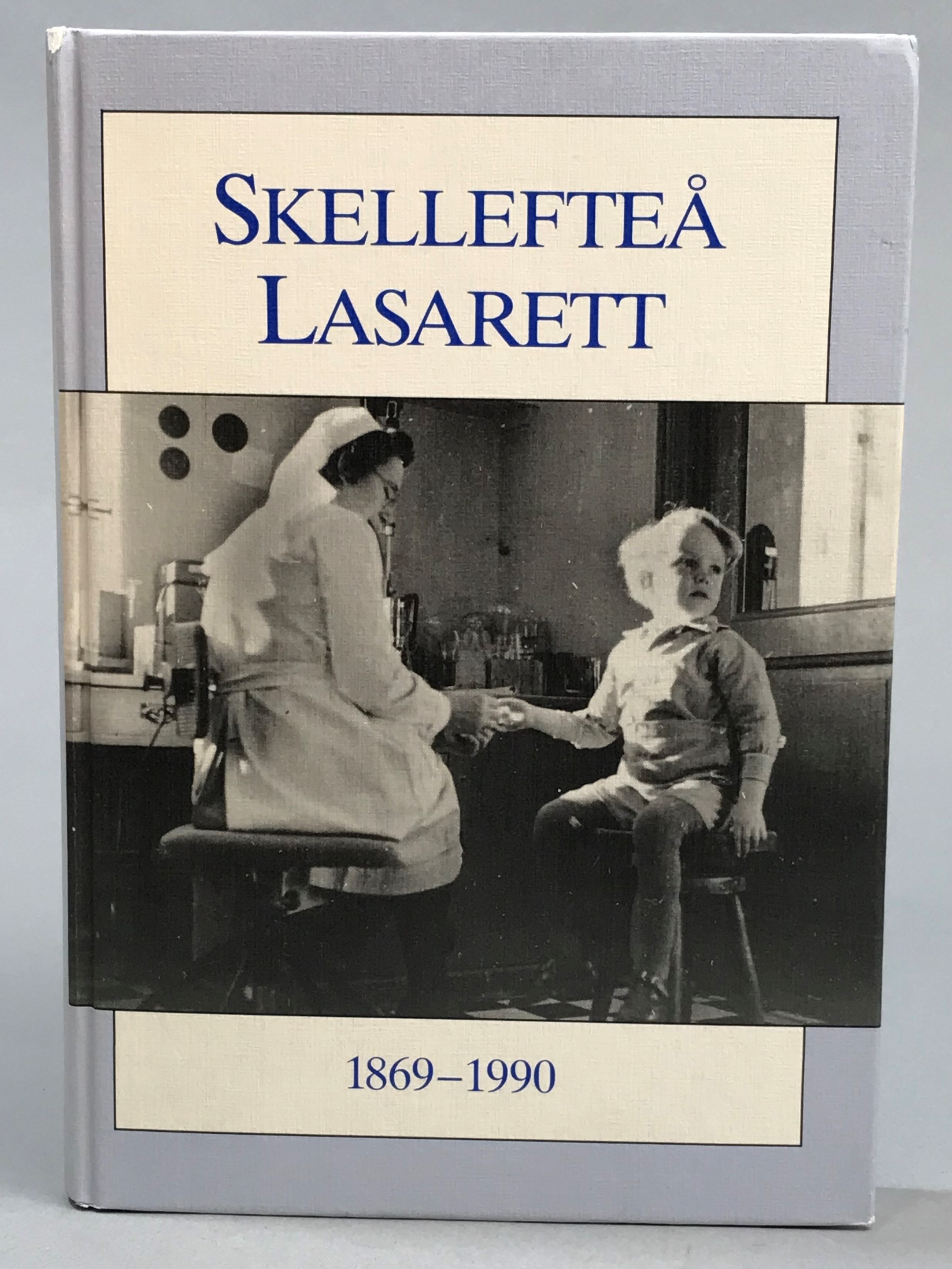 Skellefteå lasarett 1869-1990. [Utg. av] Artemis.