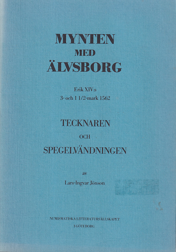 Mynten med Älvsborg. Erik XIV:s 3- och 1 1/2 mark 156. Tecknaren och spegelvändningen. [Utg. av] Numismatiska litteratursällskapet.