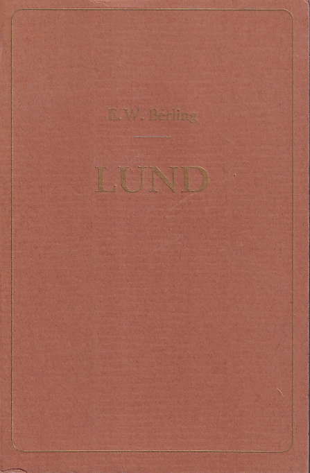 Lund. Korta anteckningar om staden och dess omgifning af E.W. Berling. Med en litogr. plankarta. [Utg. av Lunds universitetsbiblioteks kamratförening].
