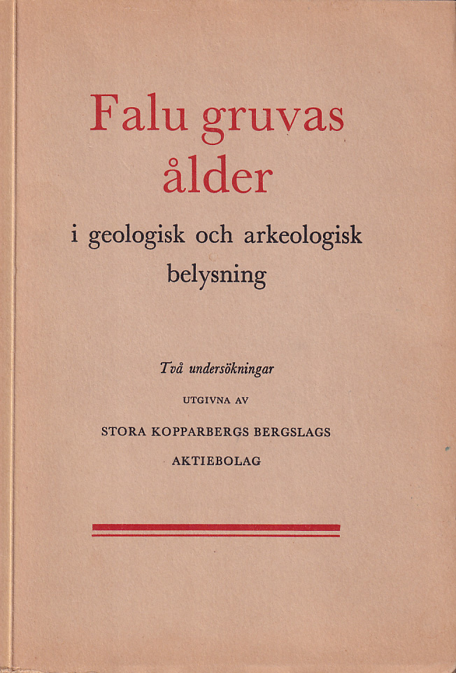 Falu gruvas ålder i geologisk och arkeologisk belysning. Två undersökningar utgivna av Stora Kopparbergs bergslags aktiebolag.