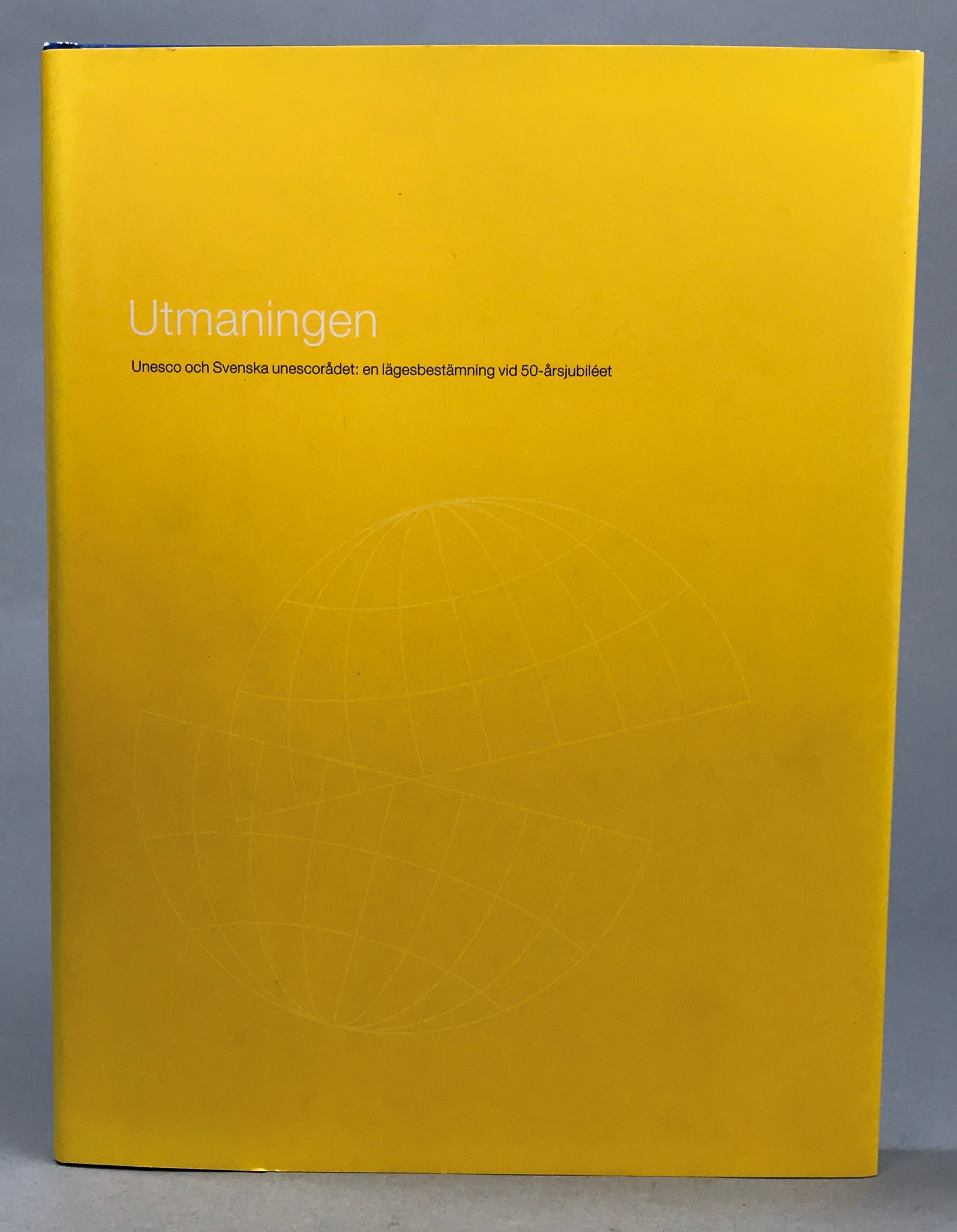 Utmaningen. Unesco och Svenska unescorådet. En lägesbestämning vid 50-årsjubileet.