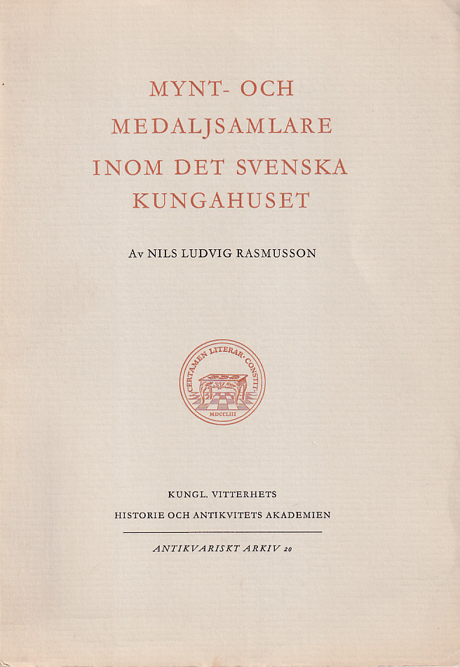 Mynt- och medaljsamlare inom det svenska kungahuset. En konturteckning. [Utg. av] Kungl. Vitterhets Historie och Antikvitets Akademien.