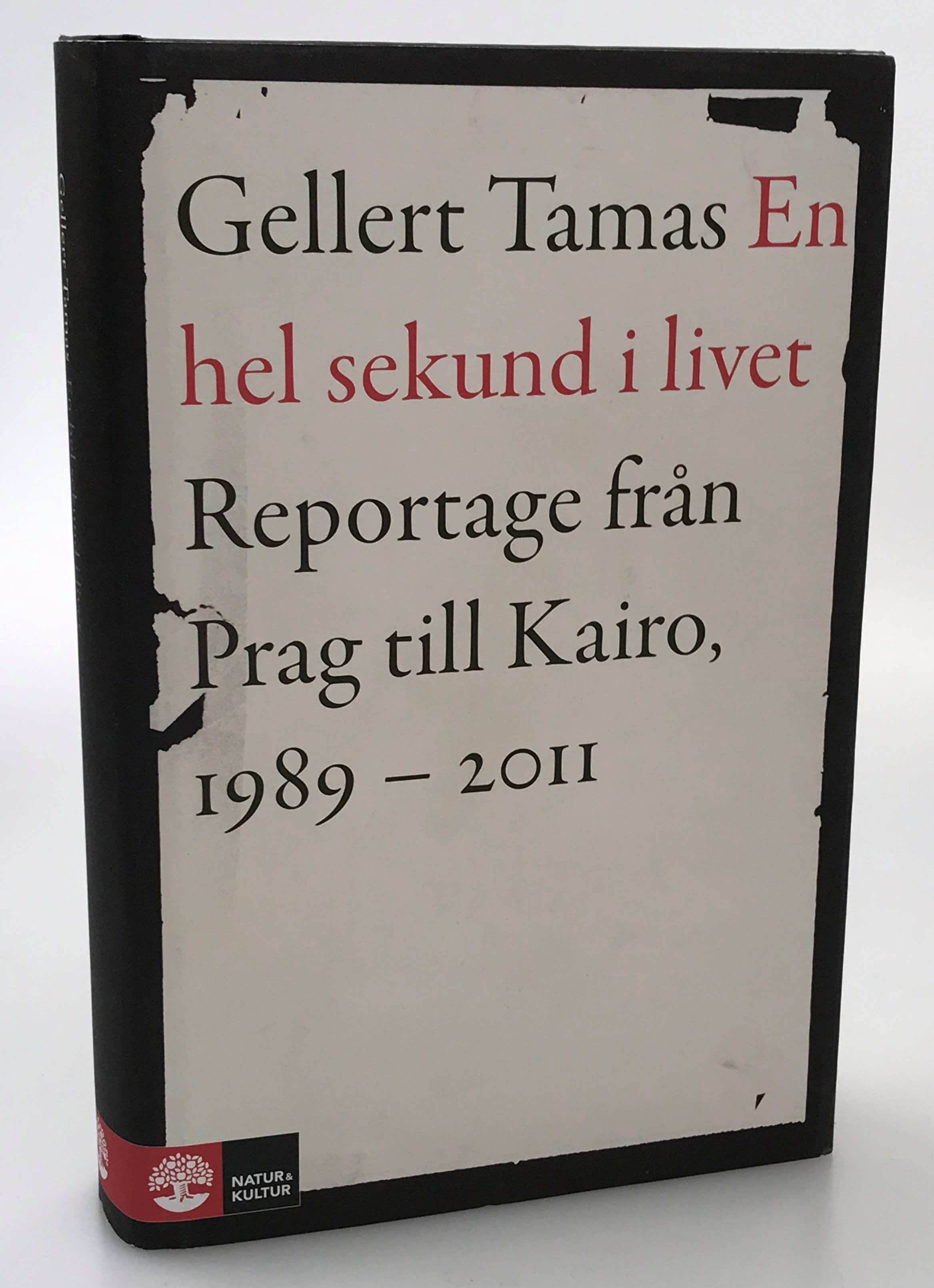 En hel sekund i livet. Reportage från Prag till Kairo, 1989-2011.