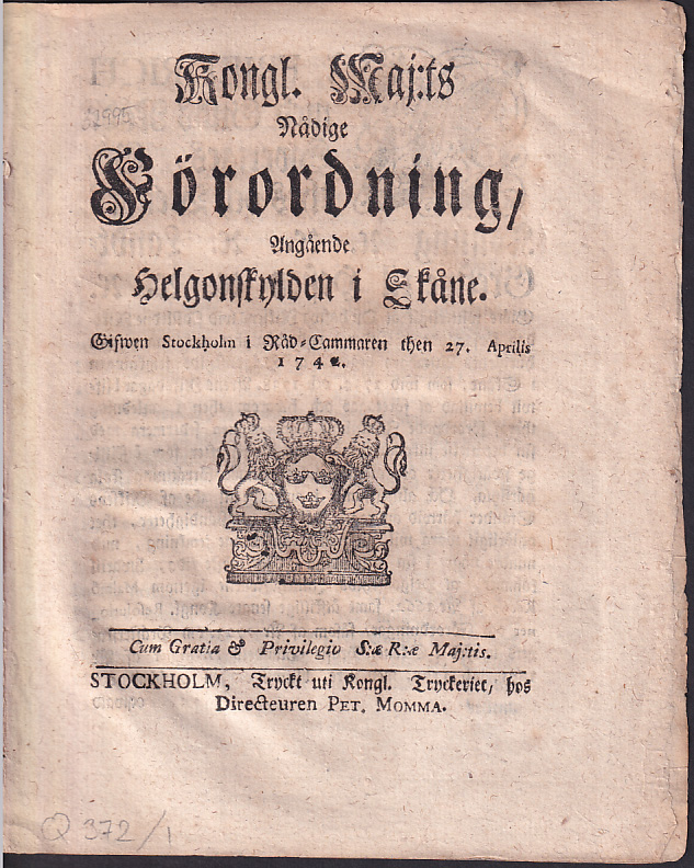 Kongl. Maj:ts Nådige Förordning, Angående Helgonskylden i Skåne. Gifwen Stockholm i Råd-Cammaren then 27. Aprilis 1742.