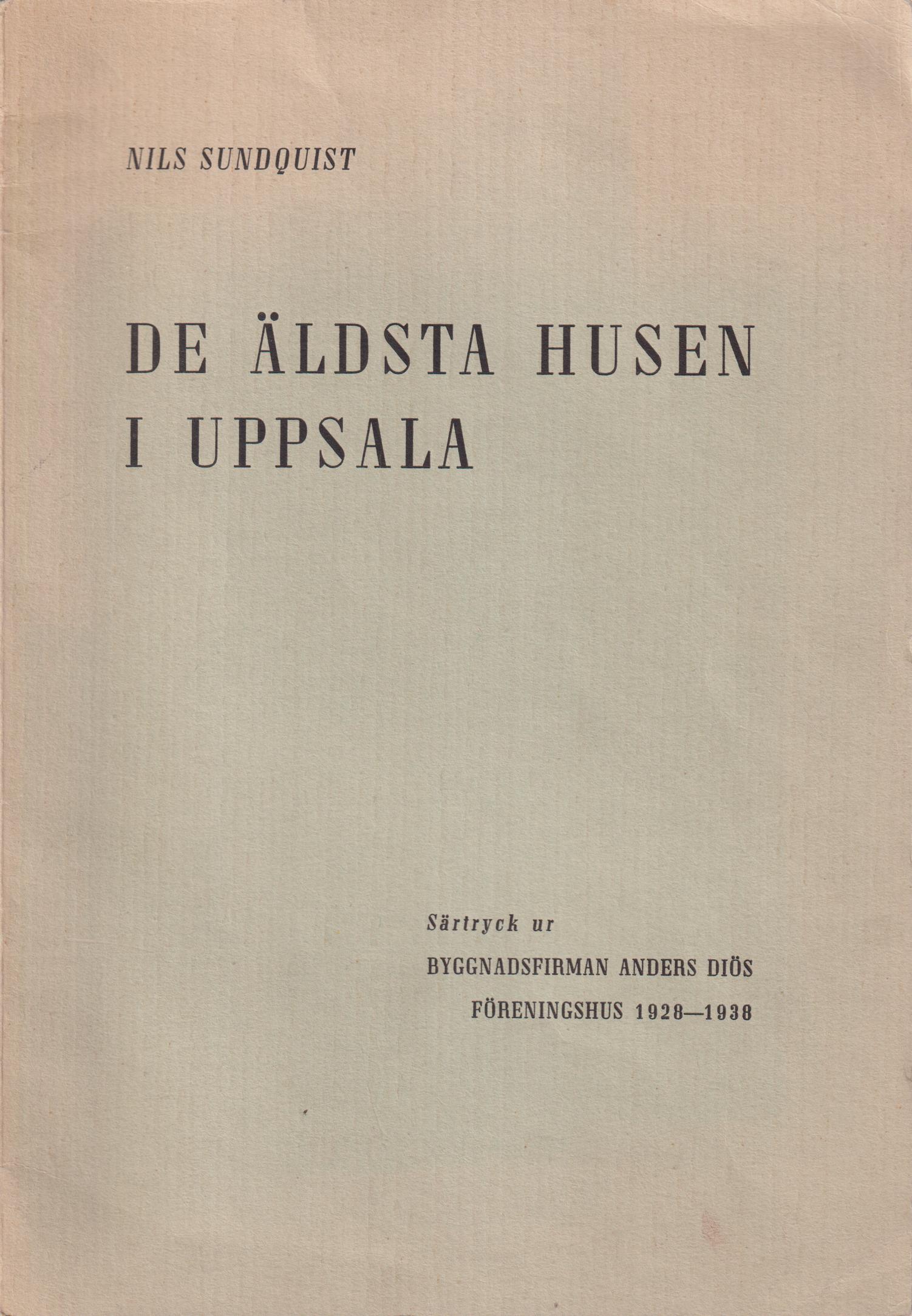 De äldsta husen i Uppsala. Anteckningar kring de kulturhistoriska undersökningarna vid Stora Torget 1934 [= rubrik].